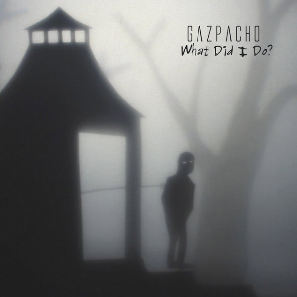 Album Gazpacho - What Did I Do?