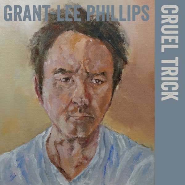 Album Grant-Lee Phillips - Cruel Trick