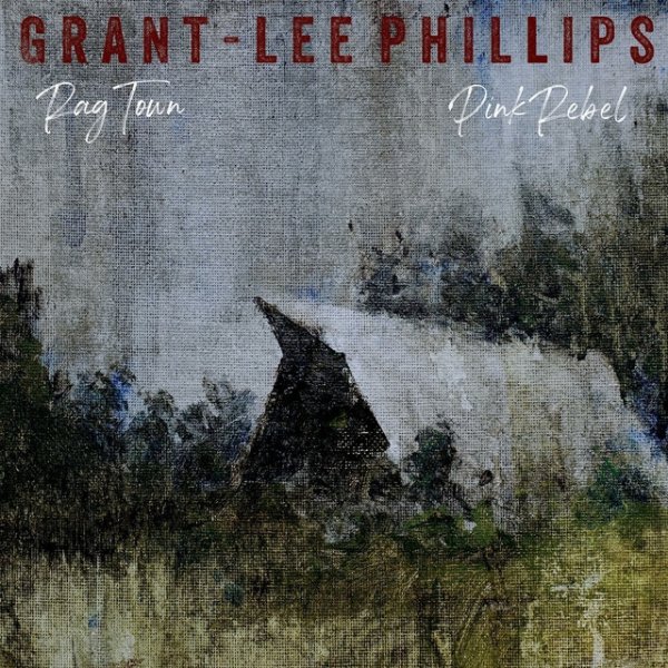 Album Grant-Lee Phillips - Rag Town / Pink Rebel