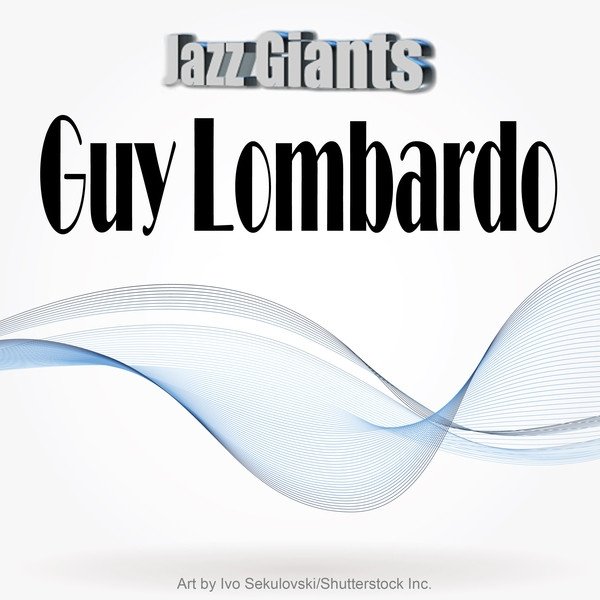 Guy Lombardo Jazz Giants: Guy Lombardo, 2012