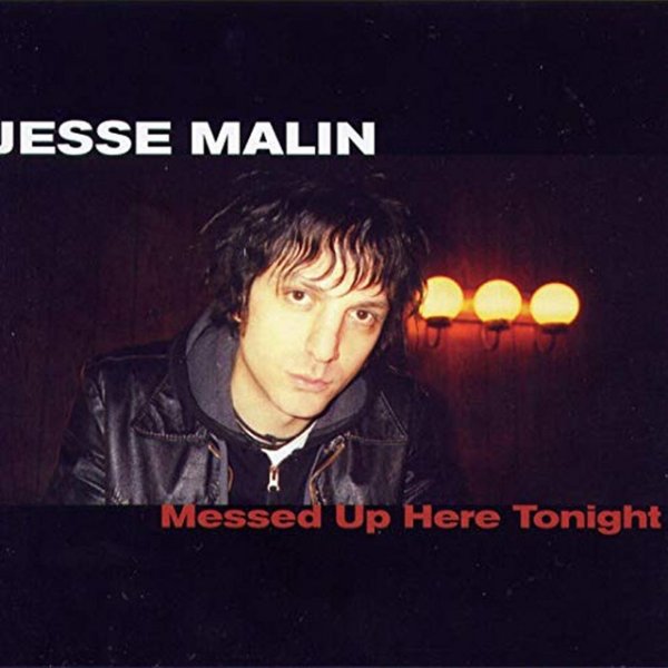 Jesse Malin Messed Up Here Tonight, 2004