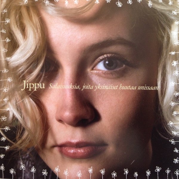 Album Jippu - Salaisuuksia, Joita Yksinäiset Huutavat Unissaan
