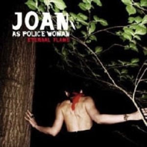 Joan as Police Woman Eternal Flame, 2006