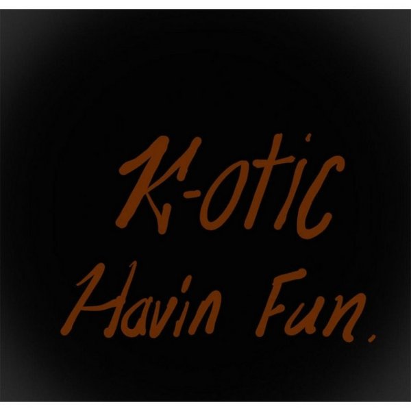 Album K-Otic - Havin Fun