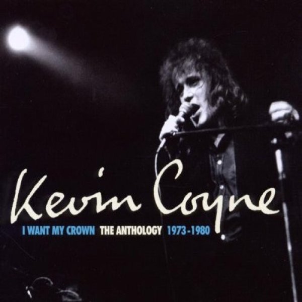 Album Coyne, Kevin  - I Want My Crown: The Anthology 1973-1980