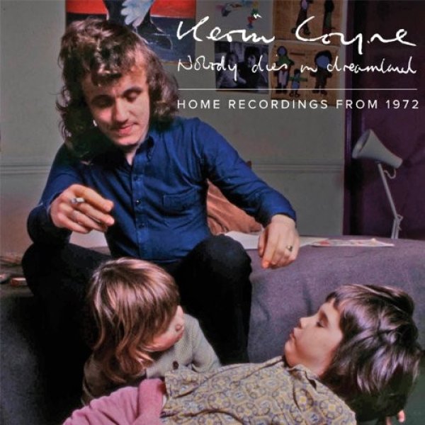 Coyne, Kevin  Nobody Dies In Dreamland: Home Recordings 1972, 2012