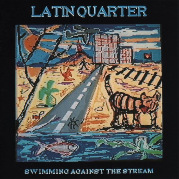 Album Latin Quarter - Swimming Against the Stream
