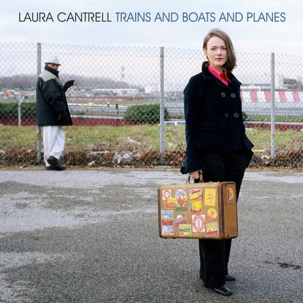 Laura Cantrell Trains and Boats and Planes, 2008