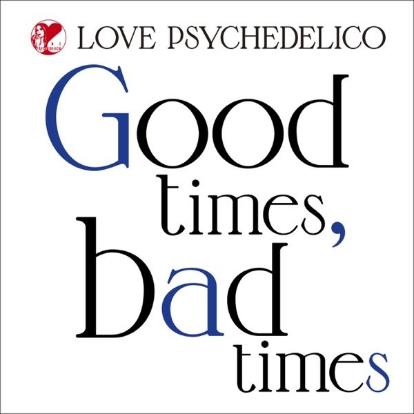 Album LOVE PSYCHEDELICO - Good Times, Bad Times