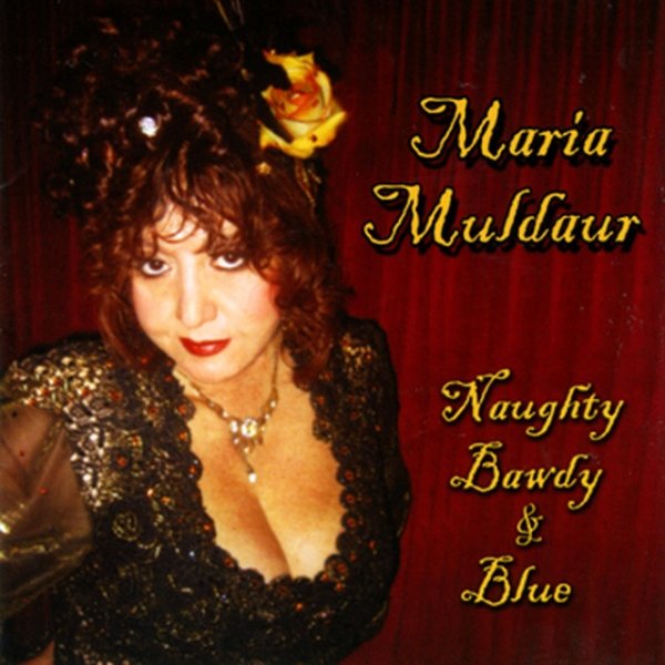 Maria Muldaur Naughty Bawdy & Blue, 2007