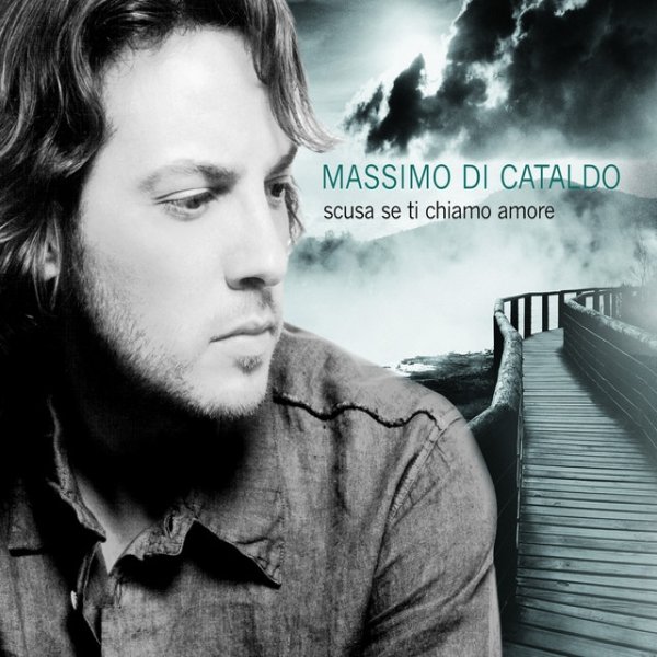 Album Massimo Di Cataldo - Scusa Se Ti Chiamo Amore