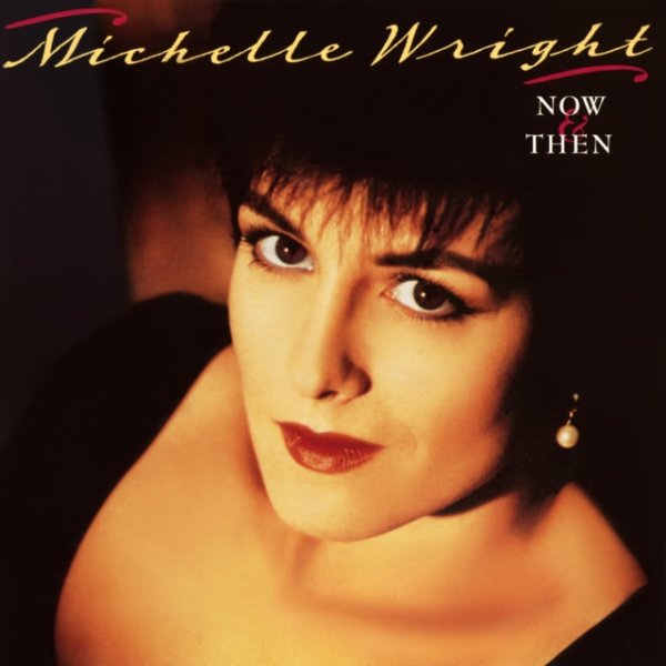Album Michelle Wright - Now & Then