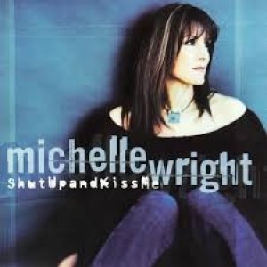 Album Michelle Wright - Shut Up And Kiss Me