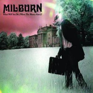 Album Milburn - What Will You Do (When The Money Goes?)