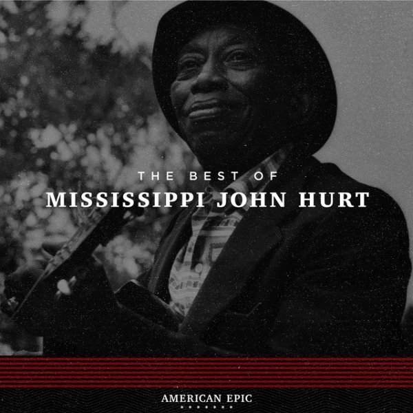American Epic: The Best of Mississippi John Hurt Album 