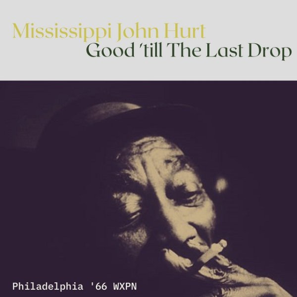 Mississippi John Hurt Good 'till The Last Drop, 2023