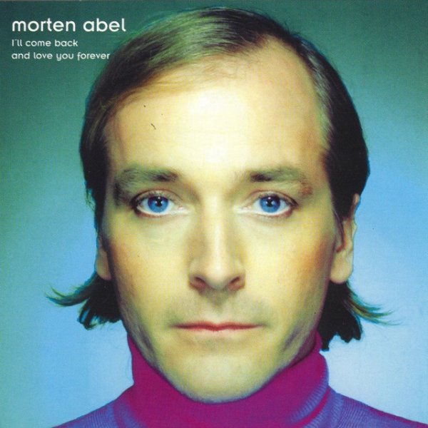 Morten Abel I'll Come Back And Love You Forever, 2001