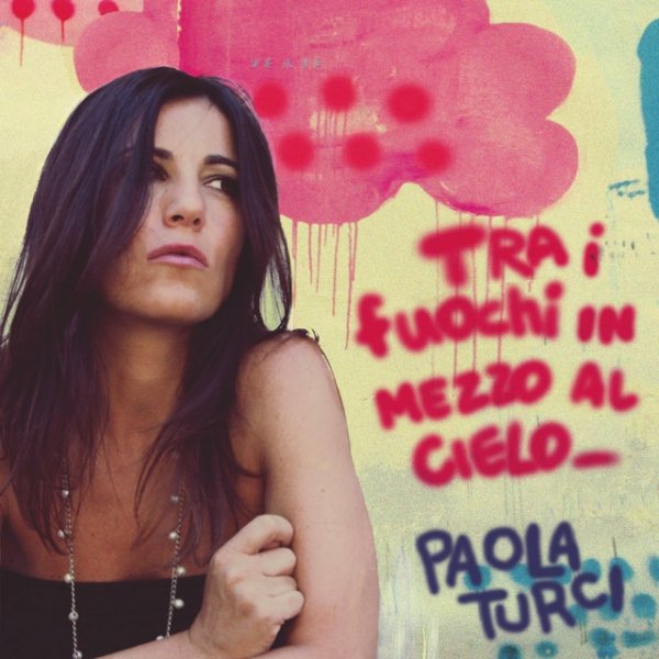 Album Paola Turci - Tra I Fuochi In Mezzo Al Cielo
