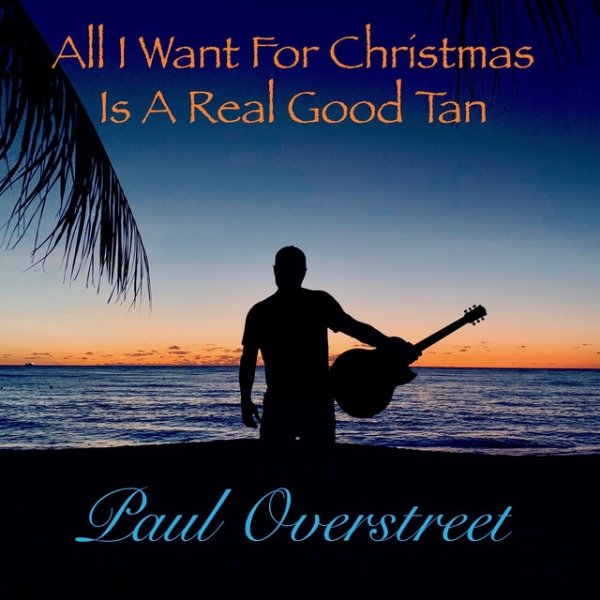Album Paul Overstreet - All I Want for Christmas Is a Real Good Tan
