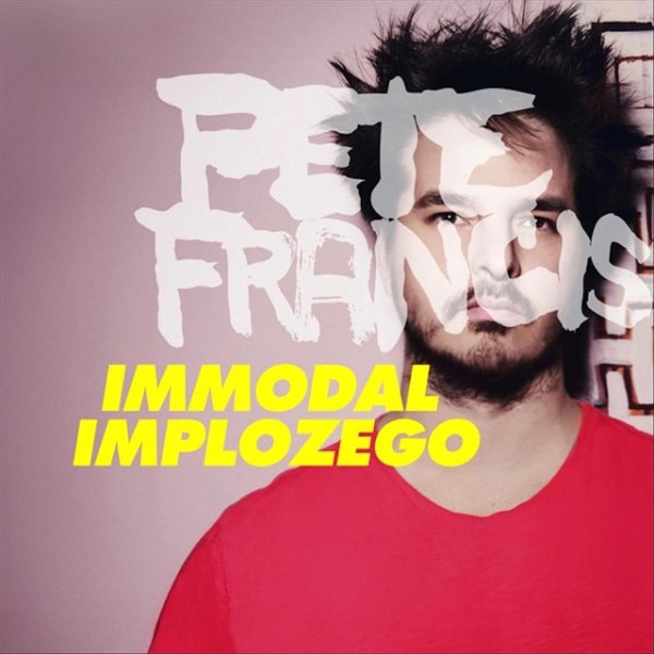 Album Pete Francis - Immodal Implozego