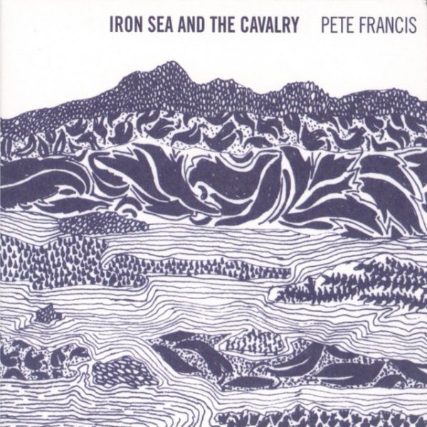 Album Pete Francis - Iron Sea and the Cavalry