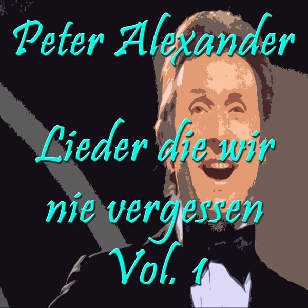 Album Peter Alexander - Lieder die wir nie vergessen, Vol. 1