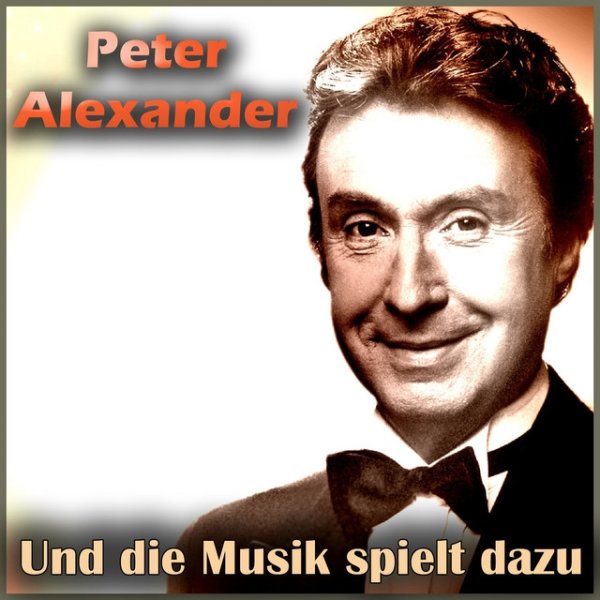 Album Peter Alexander - Und die Musik spielt dazu