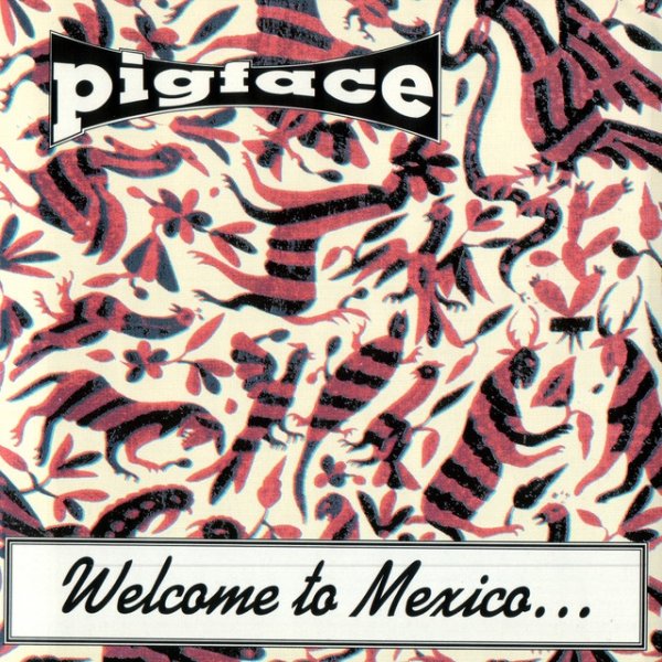Pigface Welcome To Mexico...Asshole, 1991