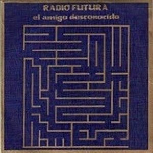 Album Radio Futura - El Amigo Desconocido