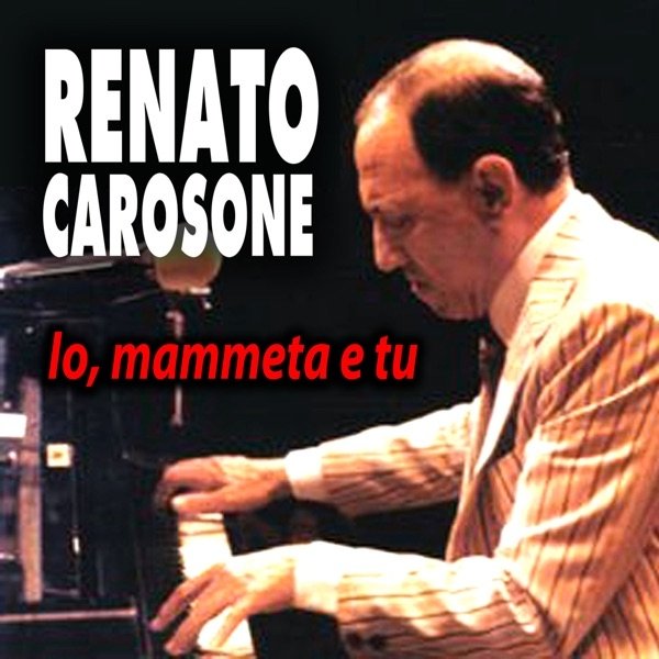 Renato Carosone Io mammeta e tu, 2011