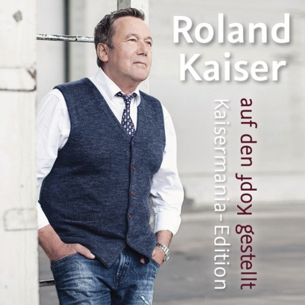 Album Roland Kaiser - Auf den Kopf gestellt - Die Kaisermania Edition