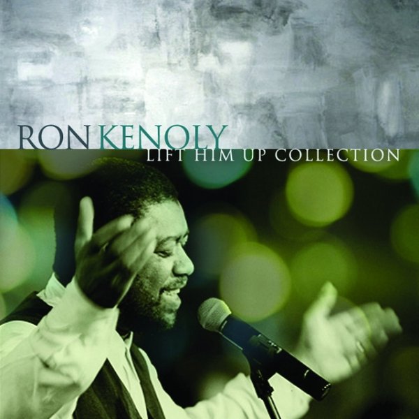 Album Ron Kenoly - Lift Him Up: The Best of Ron Kenoly