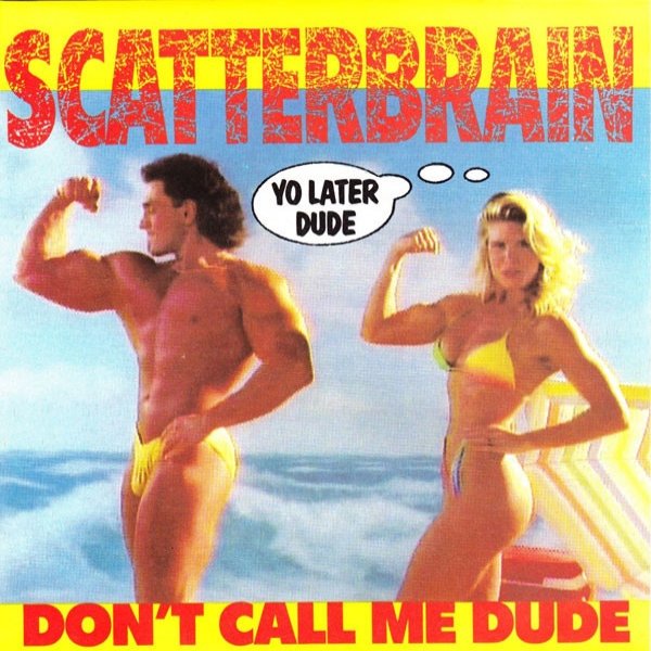 Scatterbrain Don't Call Me Dude, 1990