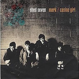 Album Shed Seven - Mark / Casino Girl
