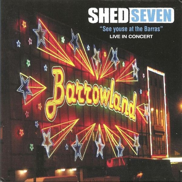 Shed Seven See Youse At The Barras : Live In Concert, 2009