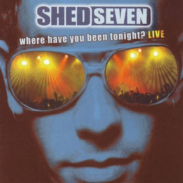 Album Shed Seven - Where Have You Been Tonight?