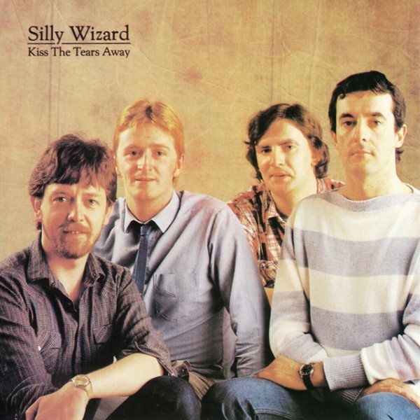 Album Silly Wizard - Kiss The Tears Away