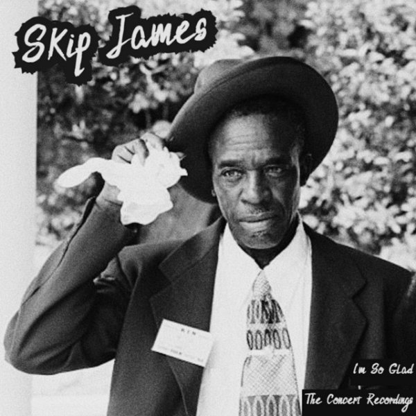 Album Skip James - I’m So Glad - The Concert Recordings