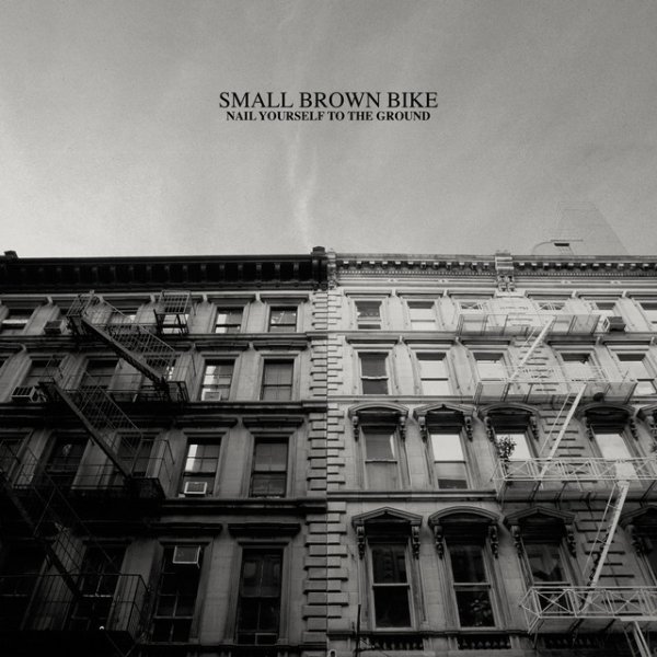 Album Small Brown Bike - Nail Yourself To The Ground