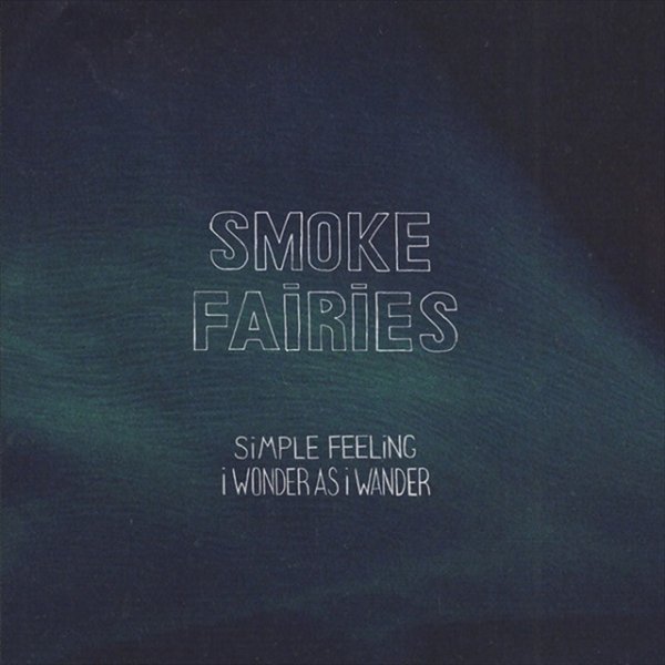 Smoke Fairies Simple Feeling / I Wonder As I Wander, 2013