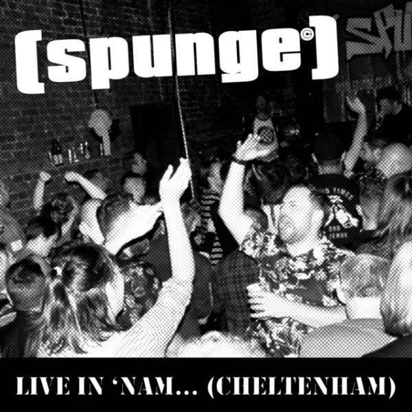 [spunge] Live in 'nam... (Cheltenham), 2019