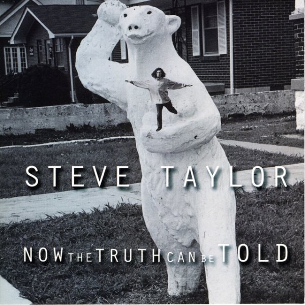 Album Steve Taylor - Now The Truth Can Be Told