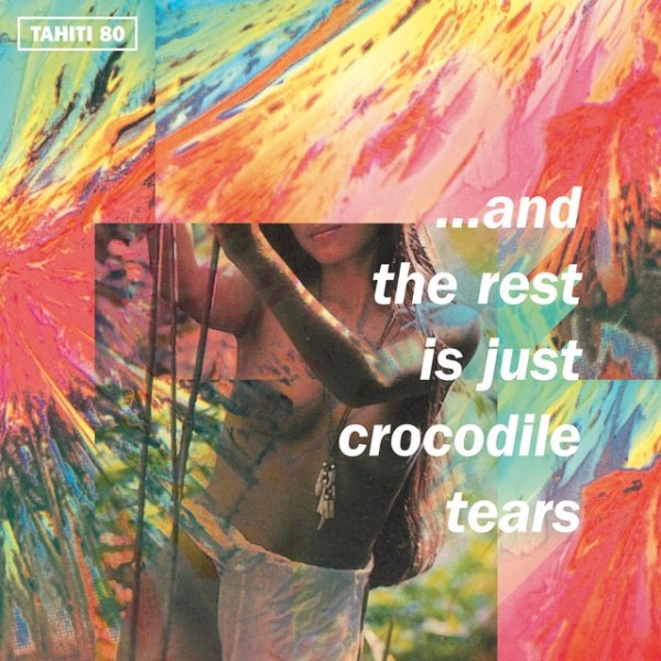 Album Tahiti 80 - …And the Rest Is Just Crocodile Tears