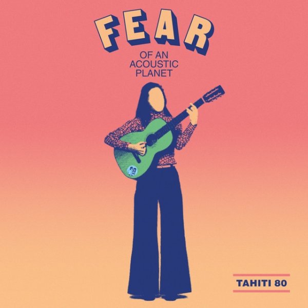 Album Tahiti 80 - Fear of an Acoustic Planet