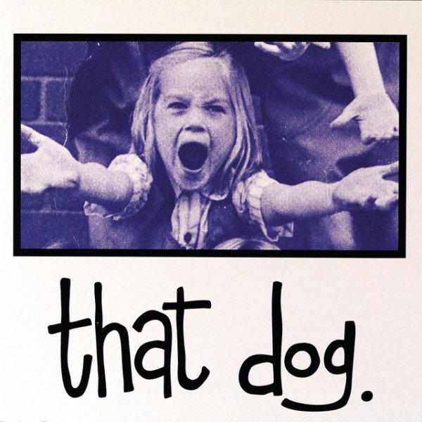 Album that dog. - That Dog
