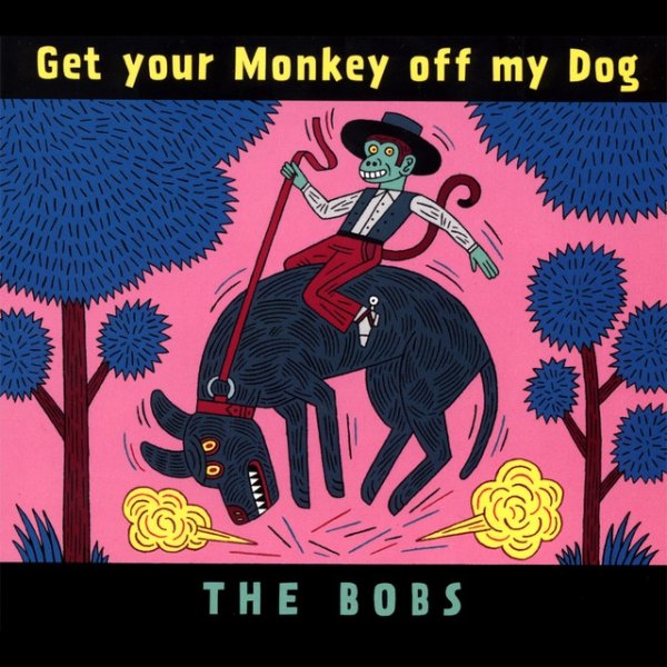 Album The Bobs - Get your Monkey off my Dog