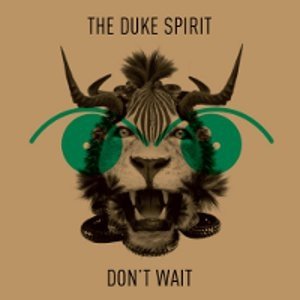 The Duke Spirit Don't Wait, 2011