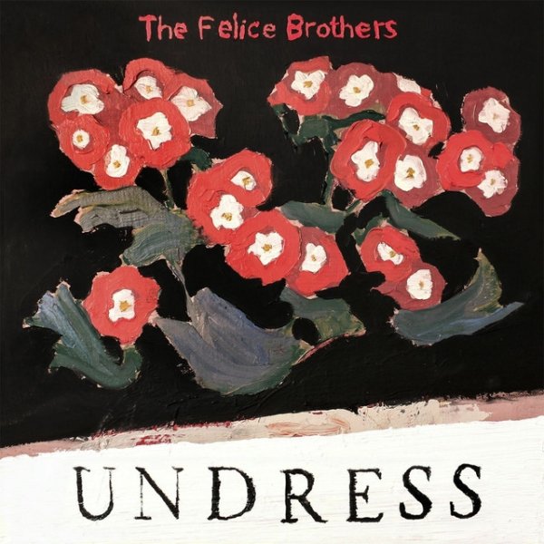 The Felice Brothers Undress, 2019