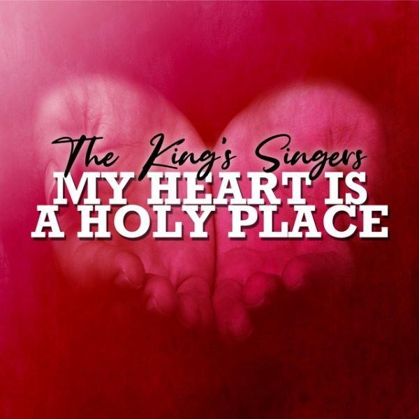 The King's Singers My Heart Is a Holy Place, 2024