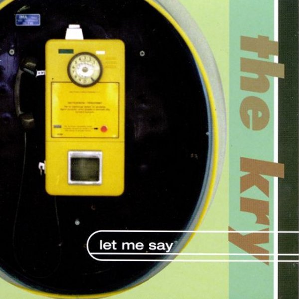 The Kry Let Me Say, 2000